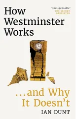 How Westminster Works . . . and Why It Doesn't