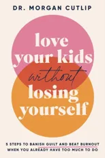 Love Your Kids Without Losing Yourself