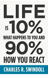Life Is 10% What Happens to You and 90% How You React
