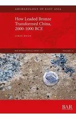 How Leaded Bronze Transformed China, 2000-1000 BCE