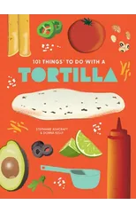 101 Things to Do With A Tortilla, New Edition
