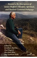Toward a Re-Emergence of James Moffett's Mindful, Spiritual, and Student-Centered Pedagogy