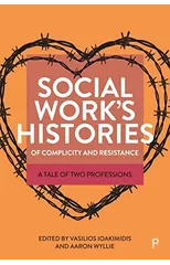 Social Work’s Histories of Complicity and Resistance