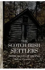 The Scotch-Irish Settlers in the Valley of Virginia