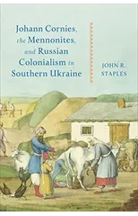 Johann Cornies, the Mennonites, and Russian Colonialism in Southern Ukraine