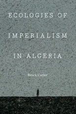 Ecologies of Imperialism in Algeria