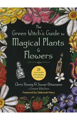 The Green Witch's Guide to Magical Plants & Flowers