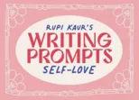 Rupi Kaur's Writing Prompts Self-Love