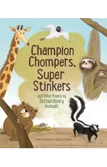 Champion Stompers, Super Stinkers and Other Poems by Extraordinary Animals