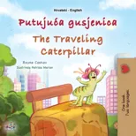 The Traveling Caterpillar (Croatian English Bilingual Book for Kids)