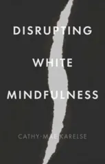 Disrupting White Mindfulness