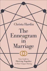 The Enneagram in Marriage – Your Guide to Thriving Together in Your Unique Pairing