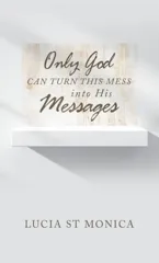 Only God Can Turn This Mess into His Messages