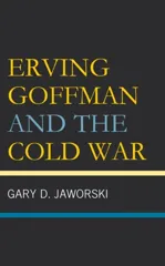 Erving Goffman and the Cold War