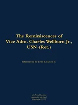 The Reminiscences of Vice Adm. Charles Wellborn Jr., USN (Ret.)