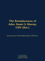 The Reminiscences of Adm. Stuart S. Murray, USN (Ret.)