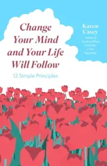 Change Your Mind and Your Life Will Follow