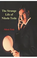 The Strange Life of Nikola Tesla