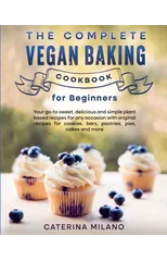 The Complete Vegan Baking Cookbook for Beginners