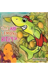 Dad, Are Lemons Bitey?