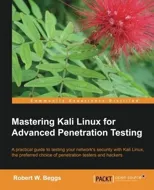 Mastering Kali Linux for Advanced Penetration Testing