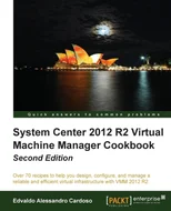 System Center 2012 R2 Virtual Machine Manager Cookbook