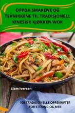 Oppda Smakene Og Teknikkene Til Tradisjonell Kinesisk KjOkken Wok