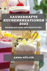 Zauberhafte Kuchenkreationen 2023
