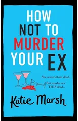 How Not To Murder Your Ex