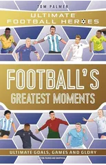 Football's Greatest Moments (Ultimate Football Heroes - The No.1 football series)