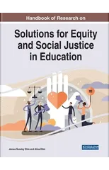 Handbook of Research on Solutions for Equity and Social Justice in Education