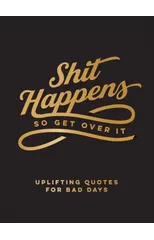Shit Happens So Get Over It