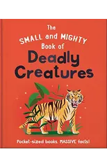The Small and Mighty Book of Deadly Creatures