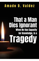 That a Man Dies Ignorant When He Has Capacity for Knowledge, is Tragedy