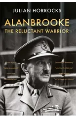Alanbrooke The Reluctant Warrior