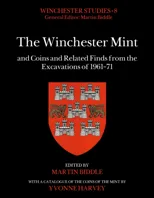 The Winchester Mint and Coins and Related Finds from the Excavations of 1961–71