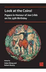 Look at the Coins! Papers in Honour of Joe Cribb on his 75th Birthday