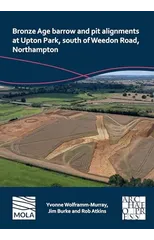 Bronze Age barrow and pit alignments at Upton Park, south of Weedon Road, Northampton
