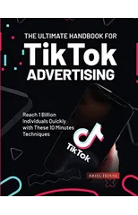 The Ultimate Handbook for TikTok Advertising