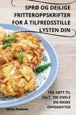 SprO Og Deilige Fritteroppskrifter for A Tilfredsstille Lysten Din