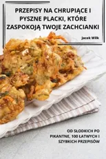Przepisy Na ChrupiĄce I Pyszne Placki, Ktore ZaspokojĄ Twoje Zachcianki
