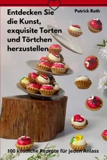 Entdecken Sie die Kunst, exquisite Torten und Tortchen herzustellen