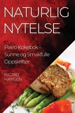 Naturlig Nytelse Paleo Kokebok