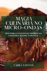 Magia Culinaria no Micro-ondas