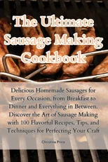 The Ultimate Sausage Making Cookbook