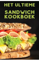 Het Ultieme Sandwich Kookboek