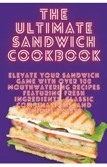The Ultimate Sandwich Cookbook