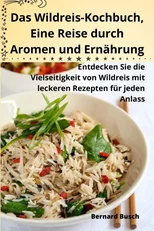 Das Wildreis-Kochbuch, Eine Reise durch Aromen und Ernahrung