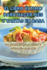 El Libro Ultimo Para Hacer Pies Y Tartas En Casa