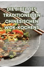 Die Bibel Des Traditionellen Chinesischen Wok-Kochens